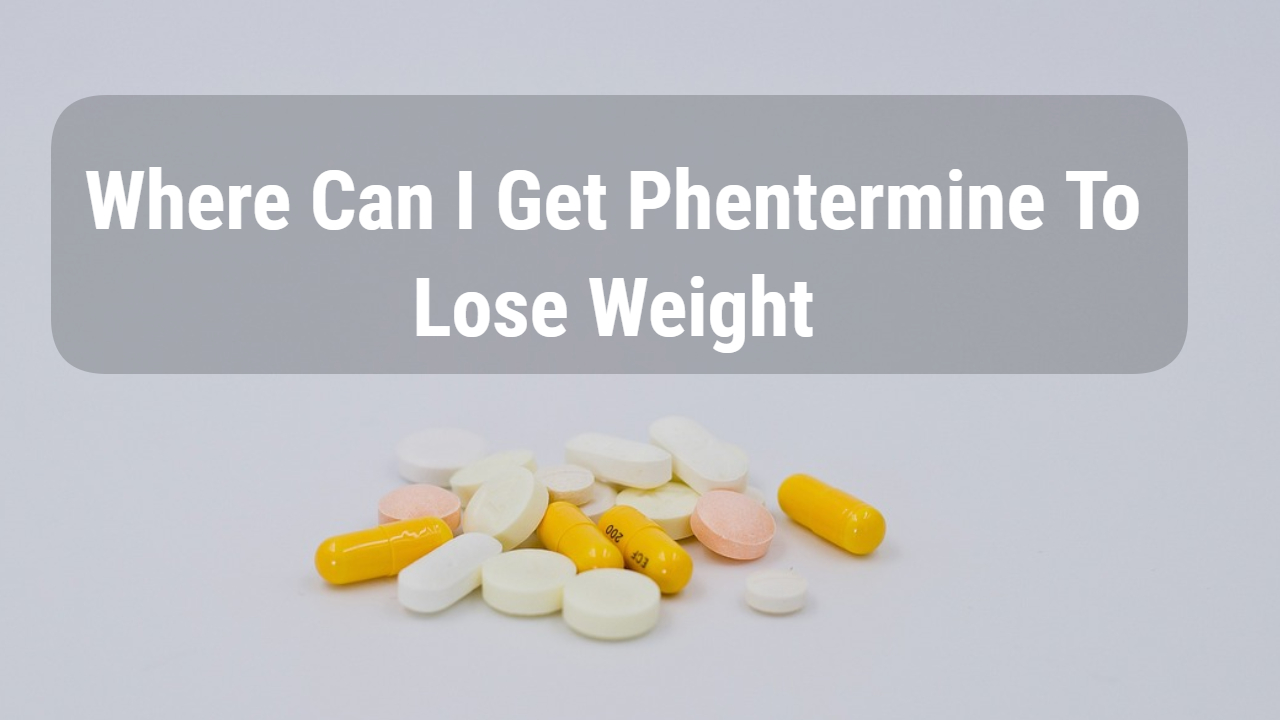 where can i get phentermine to lose weight